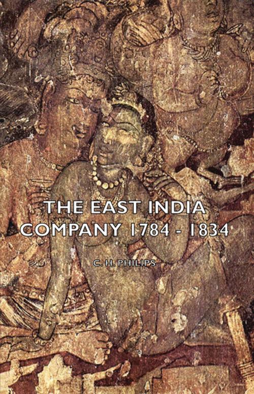 Cover of the book The East India Company 1784 - 1834 by C. H. Philips, Read Books Ltd.