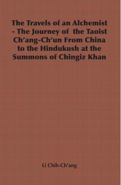 Cover of the book The Travels of an Alchemist - The Journey of the Taoist Ch'ang-Ch'un from China to the Hindukush at the Summons of Chingiz Khan by Li Chih-Ch'ang, Read Books Ltd.
