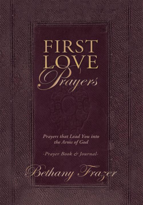 Cover of the book First Love Prayers by Bethany Frazer, WestBow Press