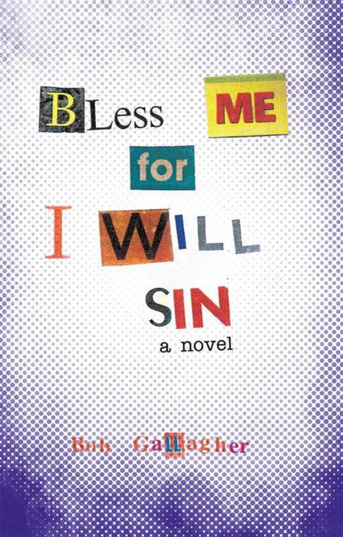 Cover of the book Bless Me, for I Will Sin by Bob Gallagher, iUniverse