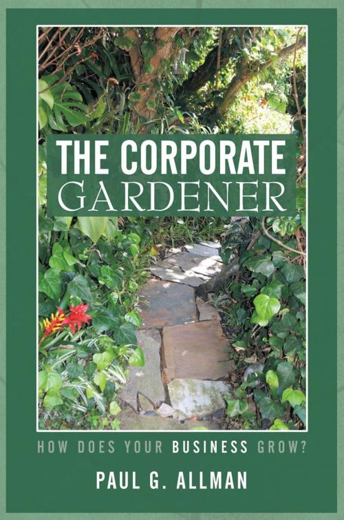 Cover of the book The Corporate Gardener by Paul G. Allman, iUniverse