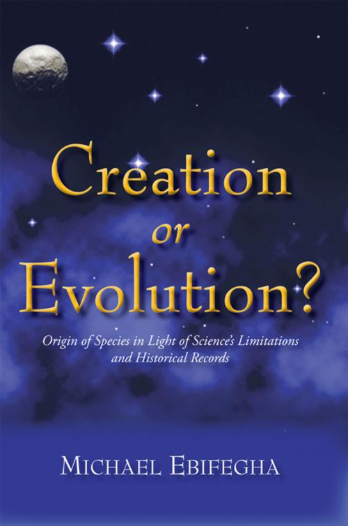 Cover of the book Creation or Evolution? by Michael Ebifegha, iUniverse