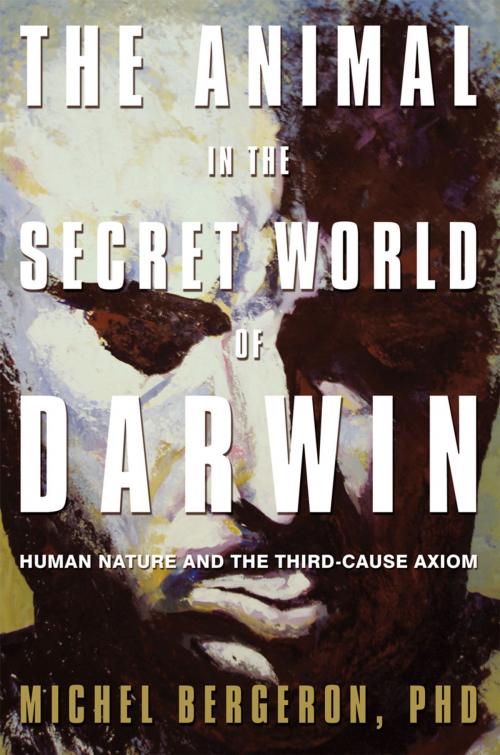 Cover of the book The Animal in the Secret World of Darwin by Michel Bergeron, iUniverse