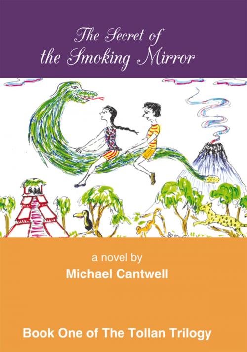 Cover of the book The Secret of the Smoking Mirror by Michael Cantwell, iUniverse