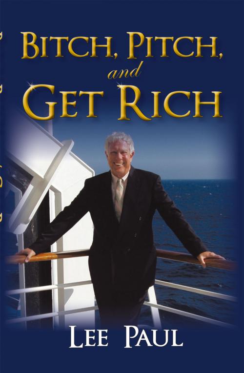 Cover of the book Bitch, Pitch, and Get Rich by Lee Paul, iUniverse