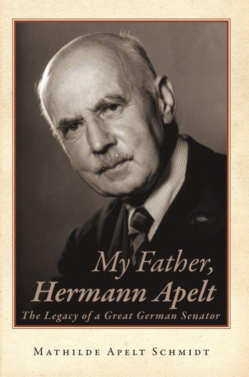 Cover of the book My Father, Hermann Apelt by Mathilde Apelt Schmidt, iUniverse
