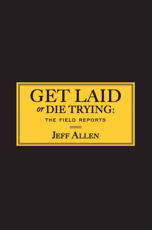 Cover of the book Get Laid or Die Trying by Jeff Allen, Gallery Books