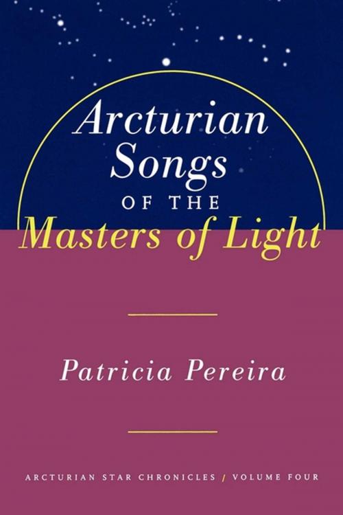 Cover of the book Arcturian Songs Of The Masters Of Light by Patricia Pereira, Atria Books/Beyond Words
