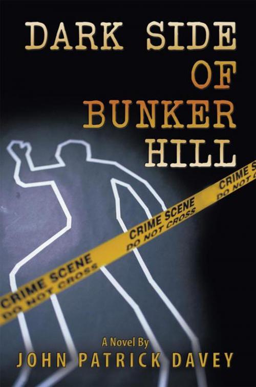Cover of the book Dark Side of Bunker Hill by John Patrick Davey, AuthorHouse