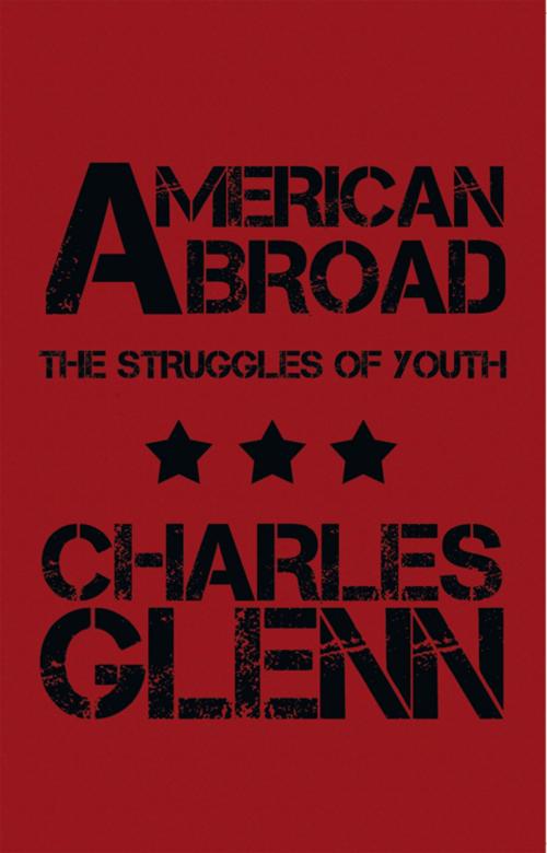 Cover of the book American Abroad by Charles Glenn, AuthorHouse