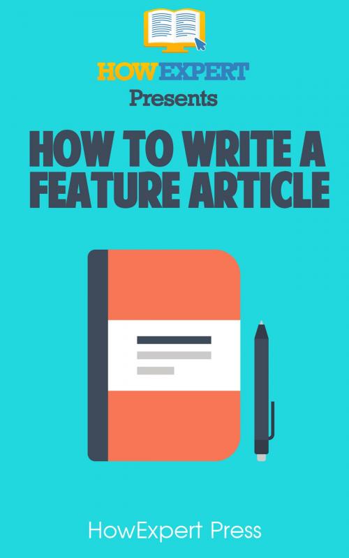 Cover of the book How To Write a Feature Article by HowExpert, HowExpert