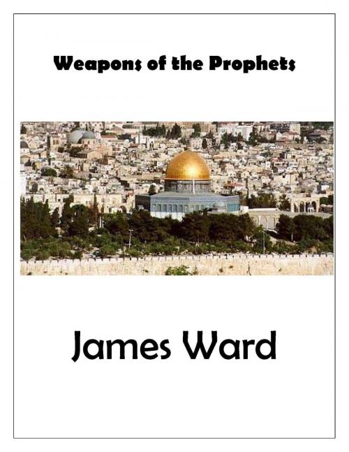 Cover of the book Weapons of the Prophets by James Ward, James Ward