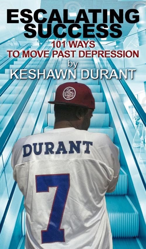 Cover of the book Escalating Success: 101 Ways to Move Past Depression by Keshawn Durant, Poinsettia Publications