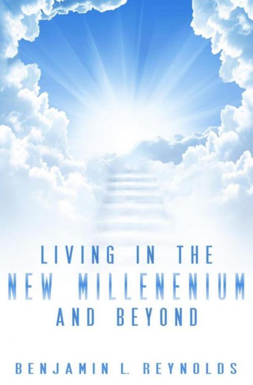 Cover of the book Living in the New Millennium and Beyond by Benjamin Reynolds, Benjamin Reynolds