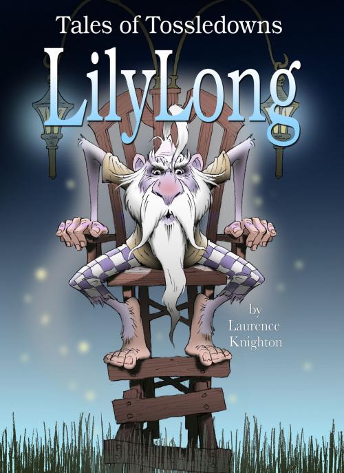 Cover of the book Lilylong Book 10: Tales of Tossledowns by Laurence Knighton, Laurence Knighton