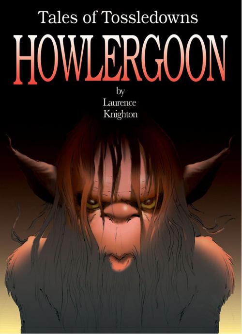Cover of the book Howlergoon Book 6: Tales of Tossledowns by Laurence Knighton, Laurence Knighton