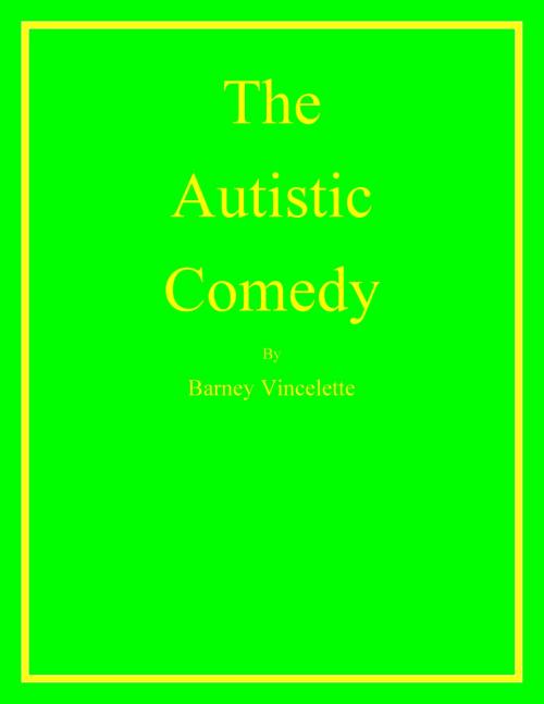 Cover of the book The Autistic Comedy by Barney Vincelette, Barney Vincelette