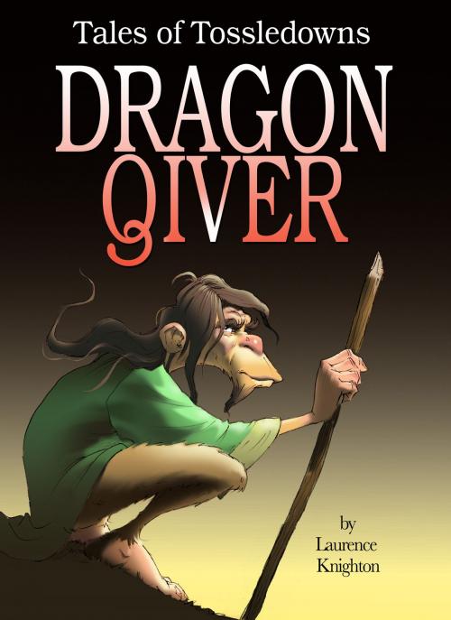 Cover of the book Dragon Qiver Book 4: Tales of Tossedowns by Laurence Knighton, Laurence Knighton