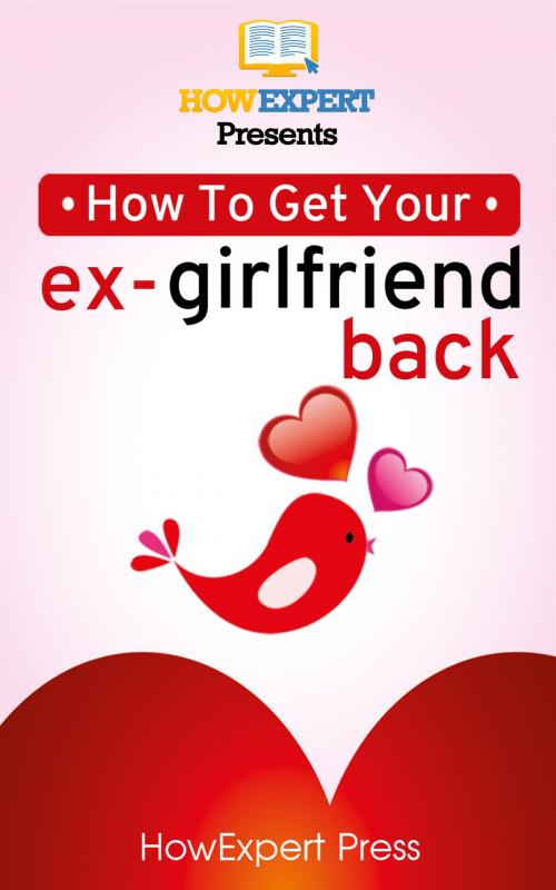 Cover of the book How To Get Your Ex-Girlfriend Back by HowExpert, HowExpert