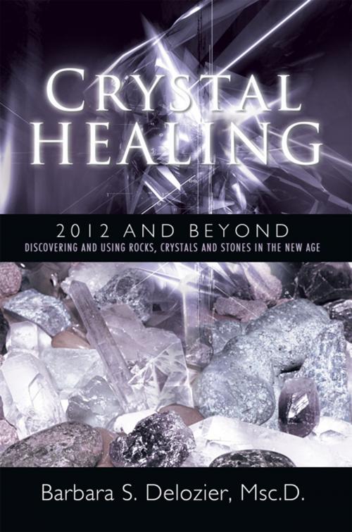 Cover of the book Crystal Healing: 2012 and Beyond by Barbara S. Delozier, Balboa Press