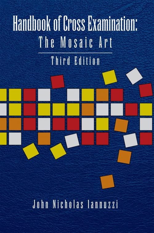 Cover of the book Handbook of Cross Examination: the Mosaic Art by John Nicholas Iannuzzi, Xlibris US