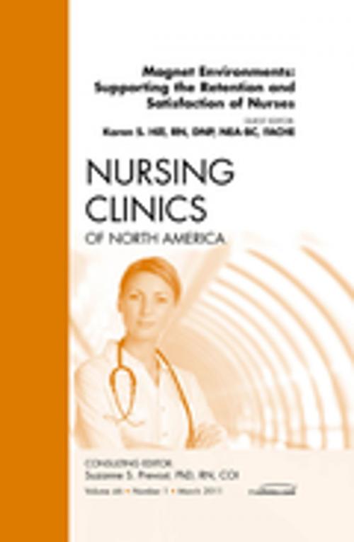 Cover of the book Magnet Environments: Supporting the Retention and Satisfaction of Nurses, An Issue of Nursing Clinics - E-Book by Karen Hill, RN, MSN, NEA-BC, FACHE, Elsevier Health Sciences