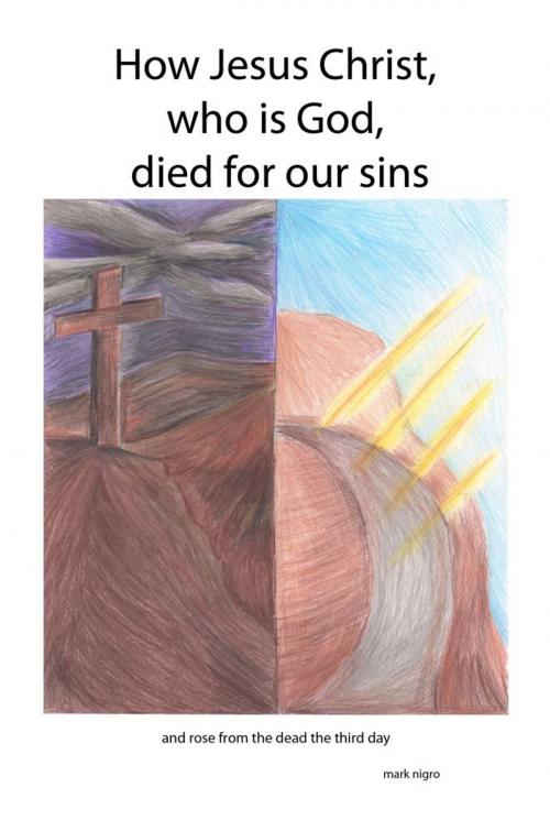 Cover of the book How Jesus Christ who is God died for our sins by Mark Nigro, eBookIt.com