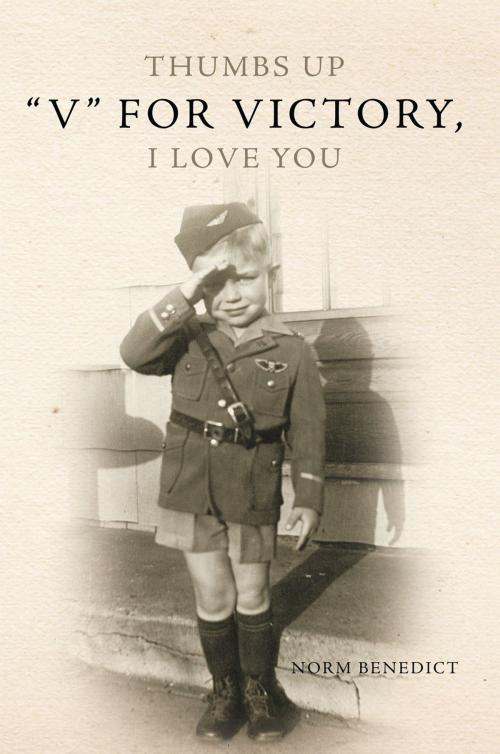 Cover of the book Thumbs up "V" for Victory, I Love You by Norm Benedict, AuthorHouse