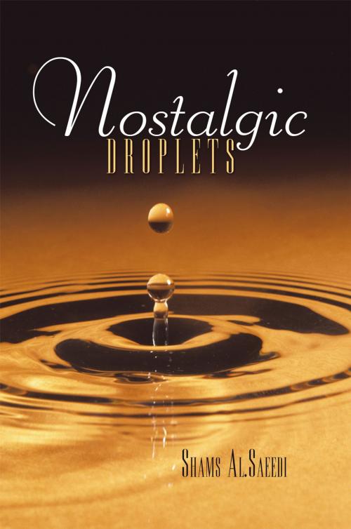 Cover of the book Nostalgic Droplets by Shams Al.Saeedi, AuthorHouse