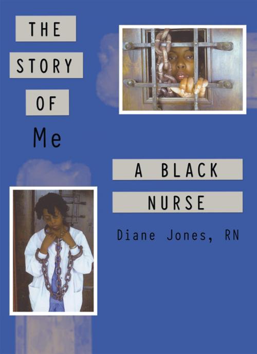 Cover of the book The Story of Me a Black Nurse by Diane Jones, AuthorHouse