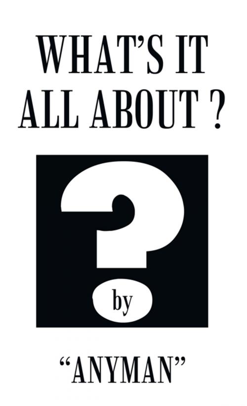 Cover of the book What's It All About? by Anyman, AuthorHouse