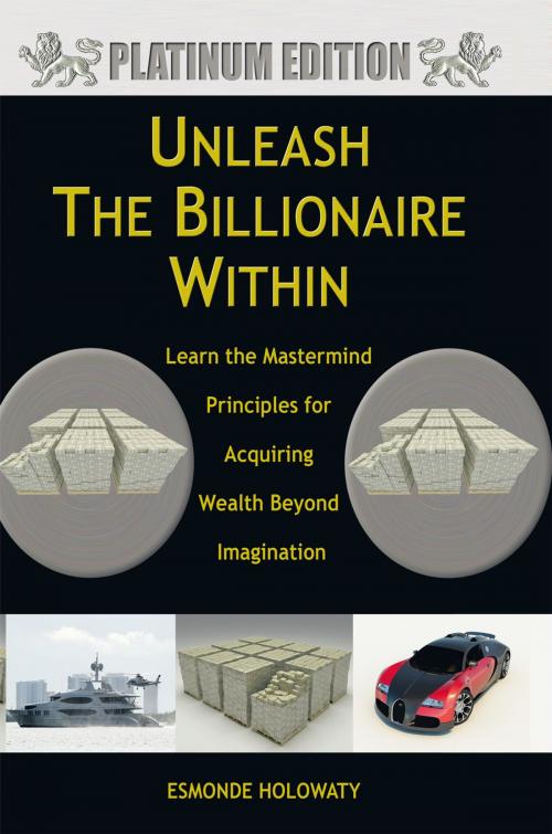 Cover of the book Unleash the Billionaire Within by Esmonde Holowaty, AuthorHouse