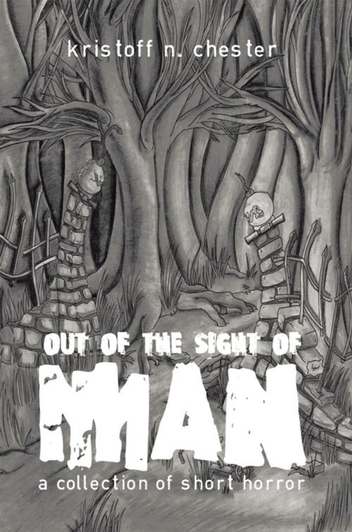 Cover of the book Out of the Sight of Man by Kristoff N. Chester, AuthorHouse