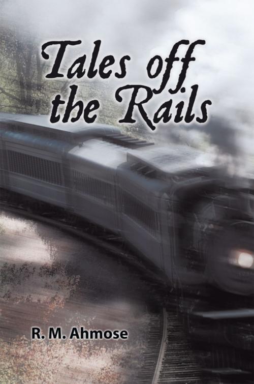 Cover of the book Tales off the Rails by R.M. Ahmose, AuthorHouse