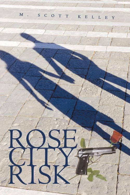 Cover of the book Rose City Risk by M. Scott Kelley, AuthorHouse