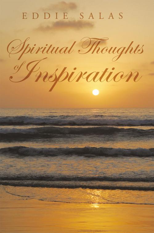 Cover of the book Spiritual Thoughts of Inspiration by Eddie Salas, AuthorHouse