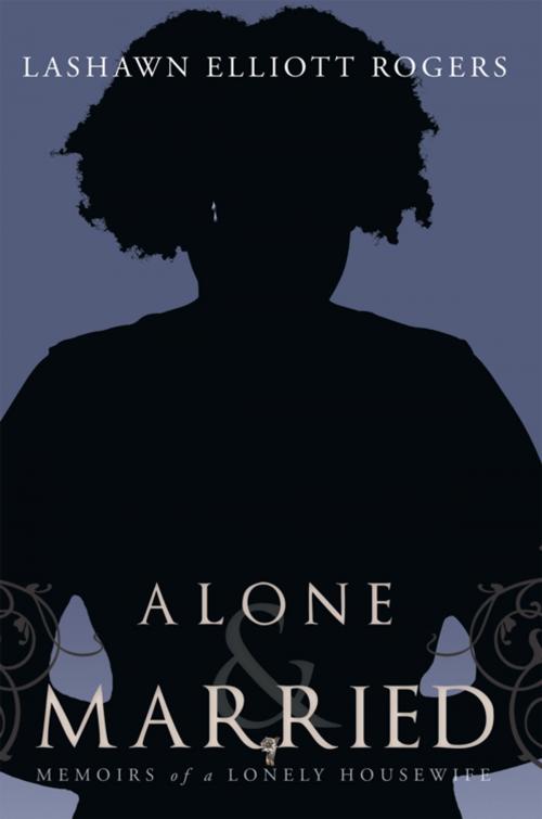 Cover of the book Alone & Married by Lashawn Elliott Rogers, AuthorHouse