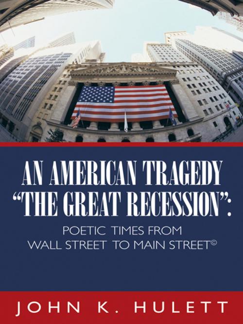 Cover of the book An American Tragedy—"The Great Recession": by John H. Hulett, AuthorHouse