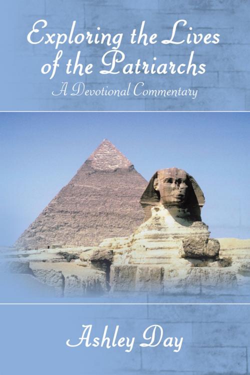 Cover of the book Exploring the Lives of the Patriarchs by Ashley Day, AuthorHouse