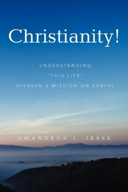 Cover of the book Christianity! by Omangbon I. Jesse, Xlibris UK
