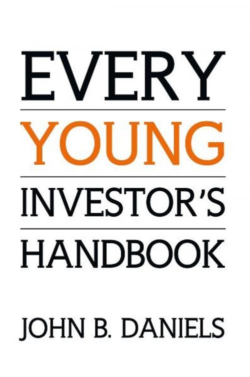 Cover of the book Every Young Investor’S Handbook by John B. Daniels, Xlibris UK
