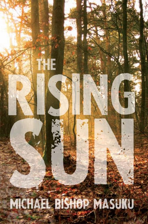 Cover of the book The Rising Sun by Michael Bishop Masuku, Xlibris UK