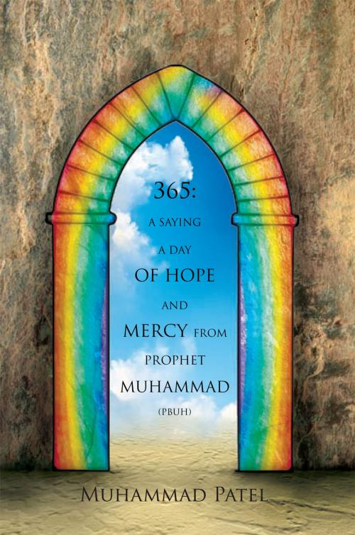 Cover of the book 365: a Saying a Day of Hope and Mercy from Prophet Muhammad (Pbuh) by Muhammad Patel, Xlibris UK