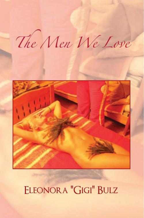 Cover of the book The Men We Love by Eleonora “Gigi” Bulz, Xlibris UK