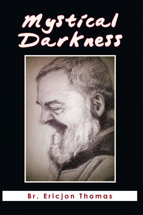 Cover of the book Mystical Darkness by Br. Ericjon Thomas PhD, Xlibris US