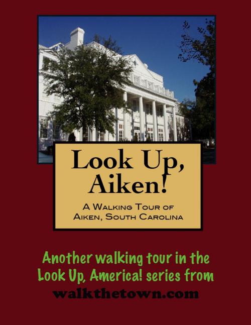 Cover of the book A Walking Tour of Aiken, South Carolina by Doug Gelbert, Doug Gelbert