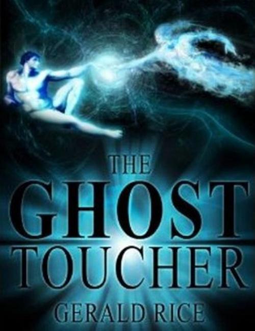 Cover of the book The Ghost Toucher by Gerald Dean Rice, Razorline Press