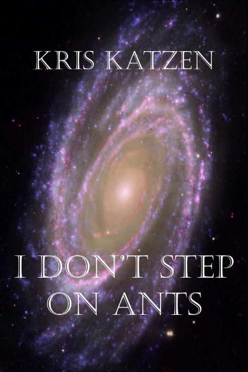 Cover of the book I Don't Step on Ants by Kris Katzen, Bluetrix Books