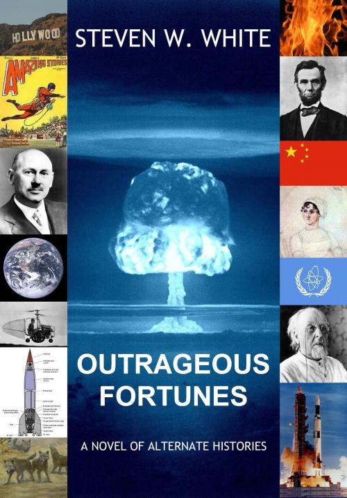 Cover of the book Outrageous Fortunes: a Novel of Alternate Histories by Steven W. White, Steven W. White