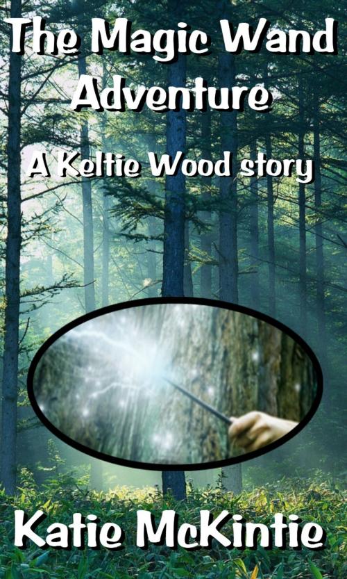 Cover of the book The Magic Wand Adventure (A Keltie Wood story) by Katie McKintie, Words'n'Music